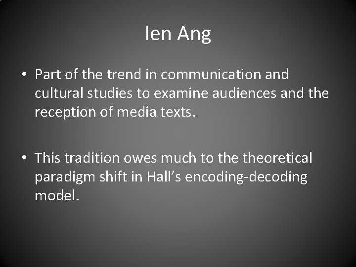 Ien Ang • Part of the trend in communication and cultural studies to examine