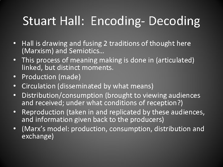 Stuart Hall: Encoding- Decoding • Hall is drawing and fusing 2 traditions of thought