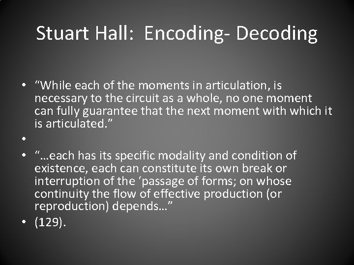 Stuart Hall: Encoding- Decoding • “While each of the moments in articulation, is necessary