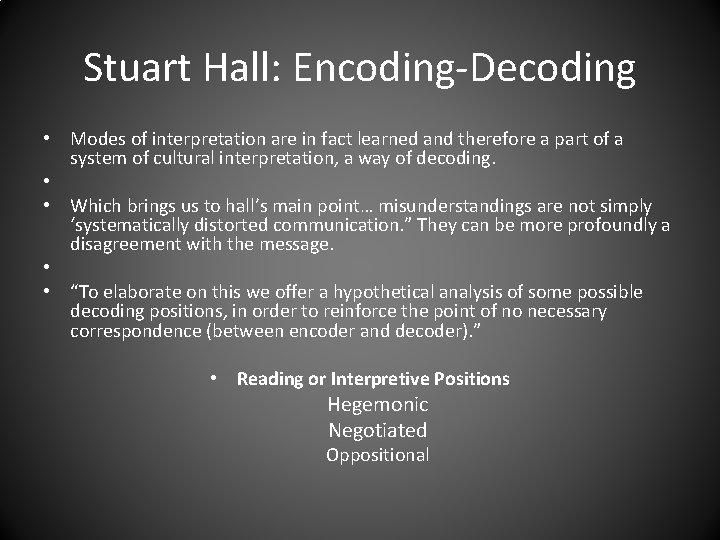 Stuart Hall: Encoding-Decoding • Modes of interpretation are in fact learned and therefore a