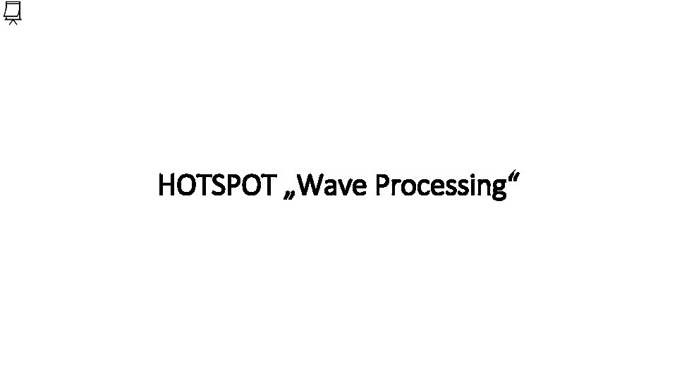 HOTSPOT „Wave Processing“ 