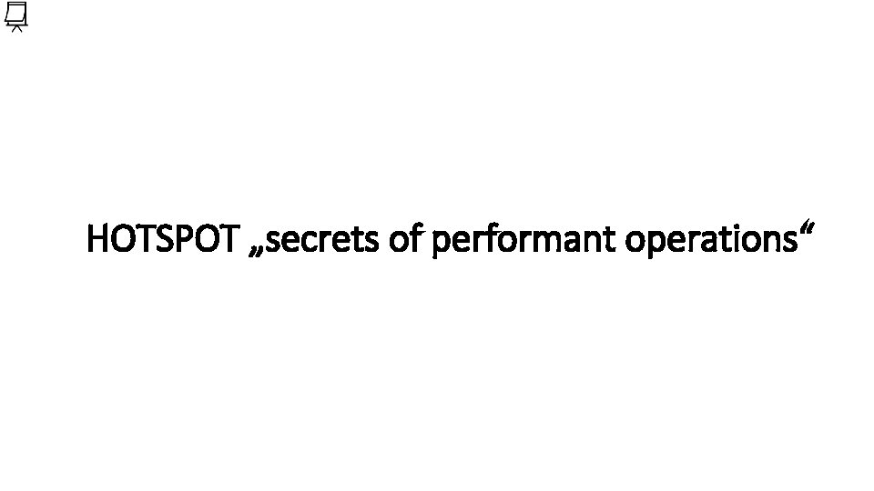 HOTSPOT „secrets of performant operations“ 