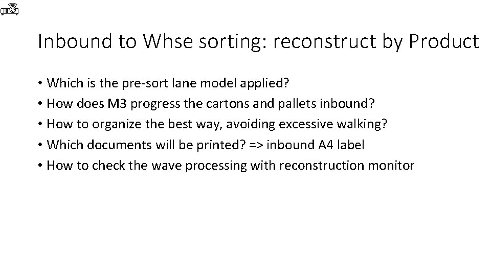 Inbound to Whse sorting: reconstruct by Product • Which is the pre-sort lane model