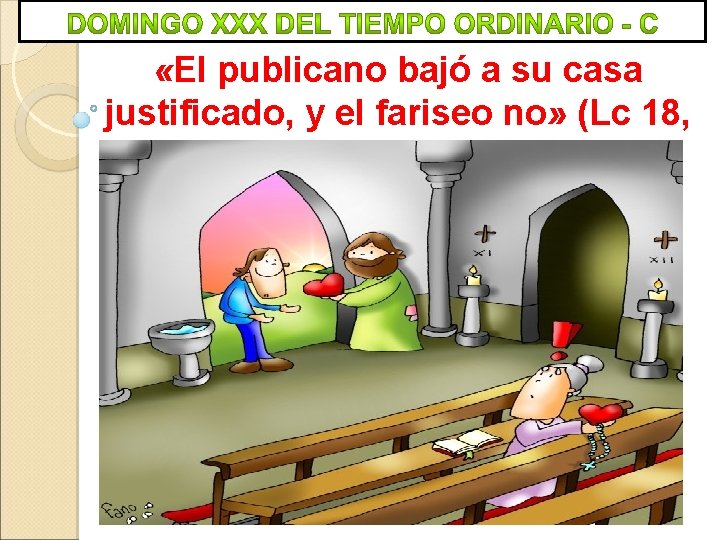 «El publicano bajó a su casa justificado, y el fariseo no» (Lc 18, «El publicano bajó a su casa justificado, y el fariseo no» (Lc 18,