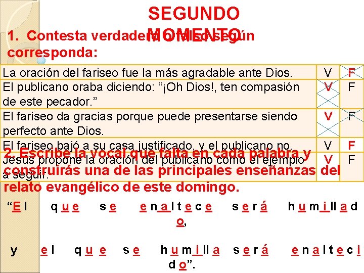 SEGUNDO 1. Contesta verdadero o falso según MOMENTO corresponda: La oración del fariseo fue SEGUNDO 1. Contesta verdadero o falso según MOMENTO corresponda: La oración del fariseo fue