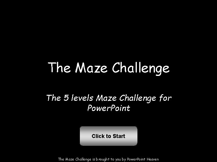 The Maze Challenge The 5 levels Maze Challenge for Power. Point Click to Start