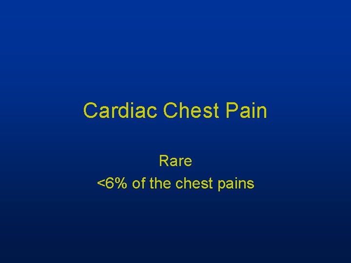 Cardiac Chest Pain Rare <6% of the chest pains 