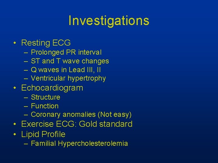 Investigations • Resting ECG – – Prolonged PR interval ST and T wave changes