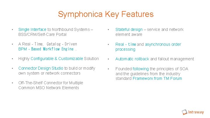 Symphonica Key Features • Single Interface to Northbound Systems – BSS/CRM/Self-Care Portal • Stateful Symphonica Key Features • Single Interface to Northbound Systems – BSS/CRM/Self-Care Portal • Stateful