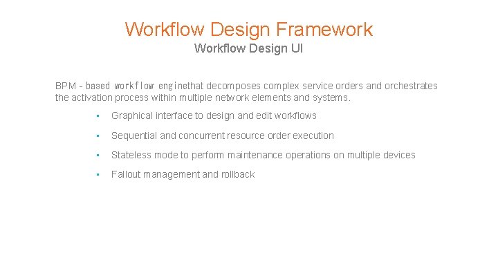 Workflow Design Framework Workflow Design UI BPM‐based workflow enginethat decomposes complex service orders and Workflow Design Framework Workflow Design UI BPM‐based workflow enginethat decomposes complex service orders and