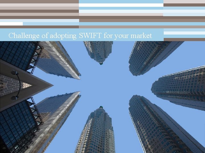Challenge of adopting SWIFT for your market SWIFT Services for a CSD : AECSD