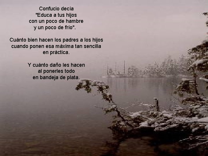 Confucio decía "Educa a tus hijos con un poco de hambre y un poco