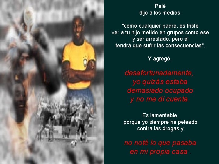 Pelé dijo a los medios: "como cualquier padre, es triste ver a tu hijo