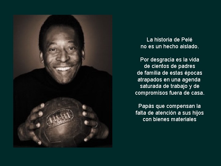 La historia de Pelé no es un hecho aislado. Por desgracia es la vida