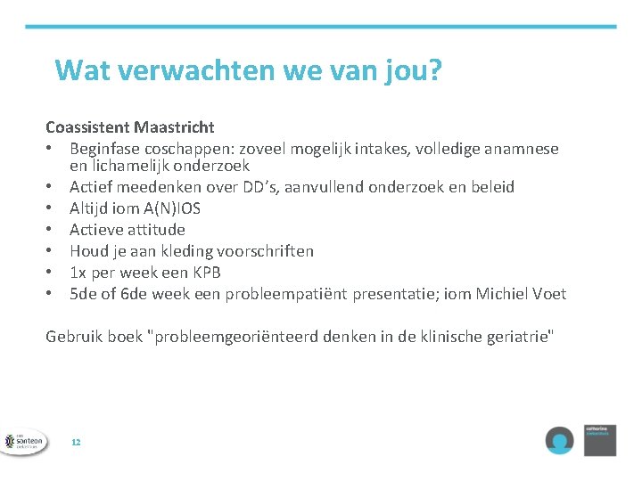 Wat verwachten we van jou? Coassistent Maastricht • Beginfase coschappen: zoveel mogelijk intakes, volledige