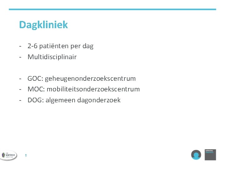 Dagkliniek - 2 -6 patiënten per dag - Multidisciplinair - GOC: geheugenonderzoekscentrum - MOC: