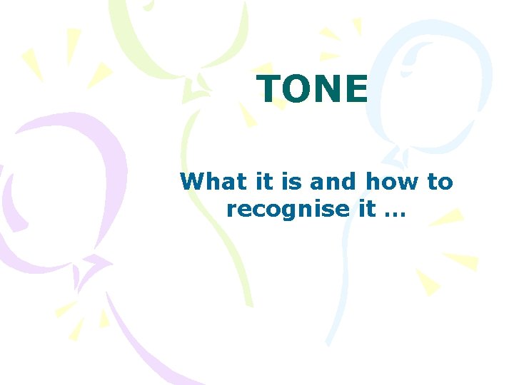 TONE What it is and how to recognise it … 