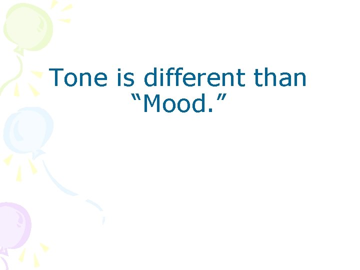 Tone is different than “Mood. ” 