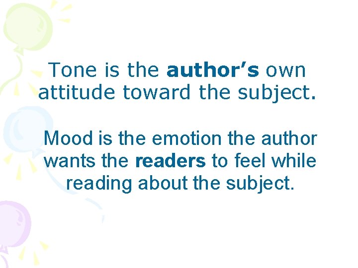 Tone is the author’s own attitude toward the subject. Mood is the emotion the