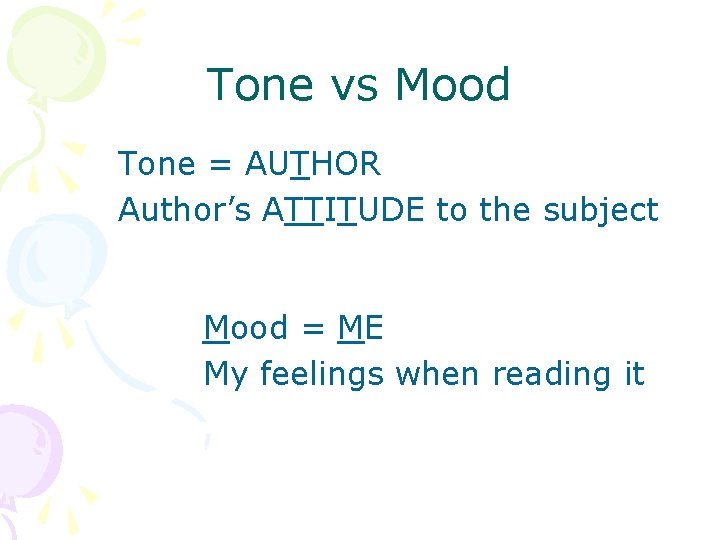 Tone vs Mood Tone = AUTHOR Author’s ATTITUDE to the subject Mood = ME