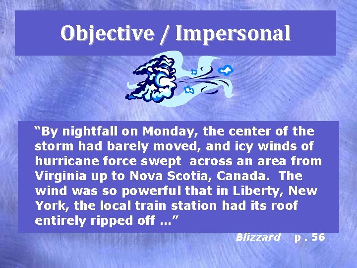 Objective / Impersonal “By nightfall on Monday, the center of the storm had barely