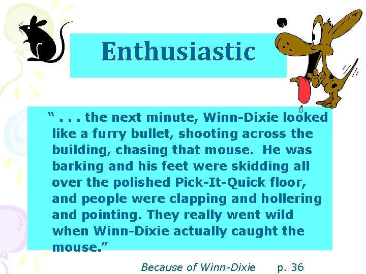Enthusiastic “. . . the next minute, Winn-Dixie looked like a furry bullet, shooting
