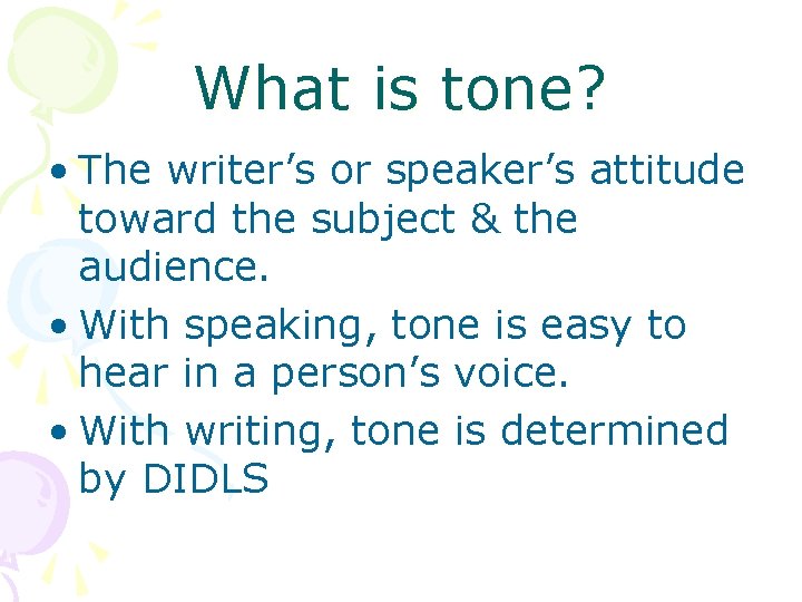 What is tone? • The writer’s or speaker’s attitude toward the subject & the