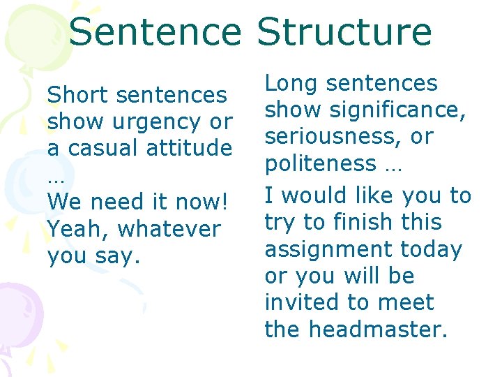 Sentence Structure Short sentences show urgency or a casual attitude … We need it