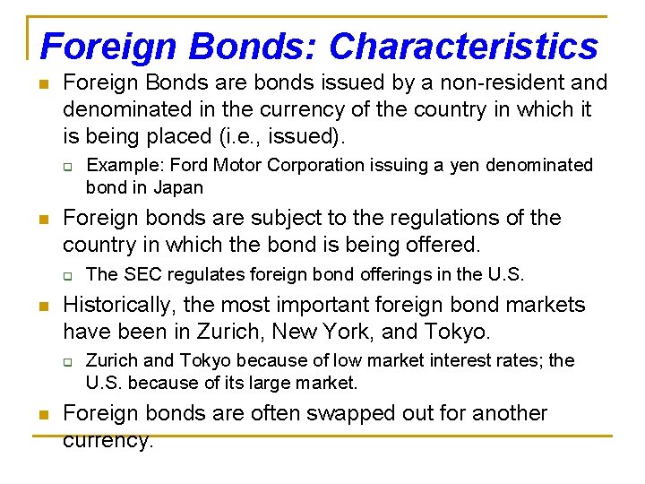 Foreign Bonds: Characteristics n Foreign Bonds are bonds issued by a non-resident and denominated