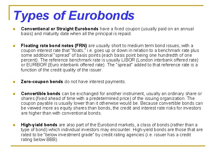 Types of Eurobonds n Conventional or Straight Eurobonds have a fixed coupon (usually paid