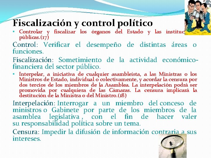 Fiscalización y control político • Controlar y fiscalizar los órganos del Estado y las