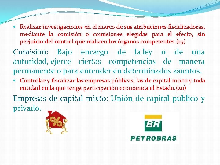  • Realizar investigaciones en el marco de sus atribuciones fiscalizadoras, mediante la comisión
