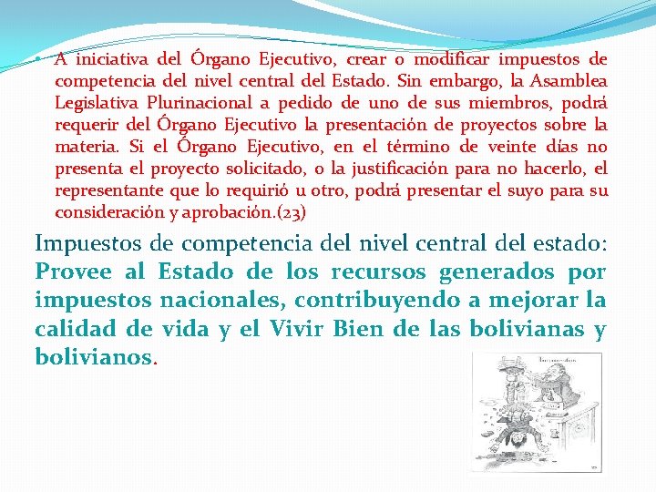  • A iniciativa del Órgano Ejecutivo, crear o modificar impuestos de competencia del