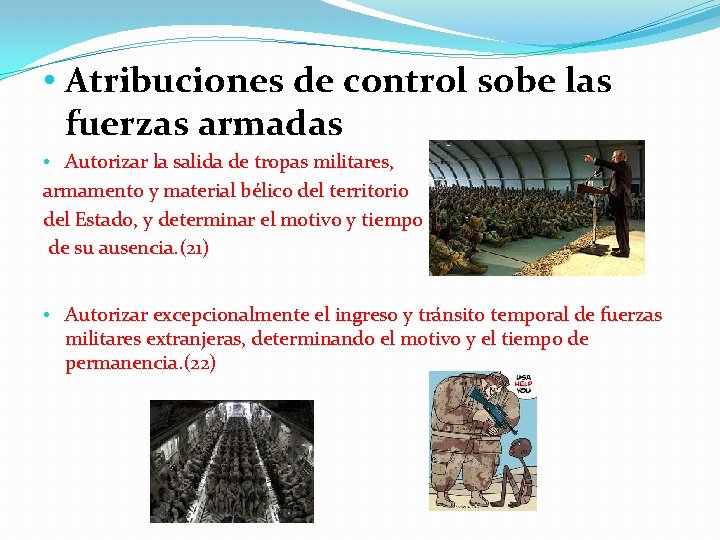  • Atribuciones de control sobe las fuerzas armadas • Autorizar la salida de