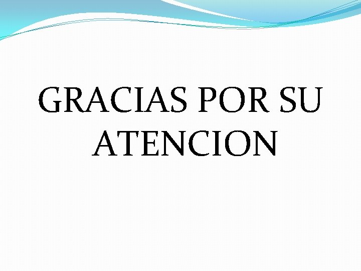 GRACIAS POR SU ATENCION 