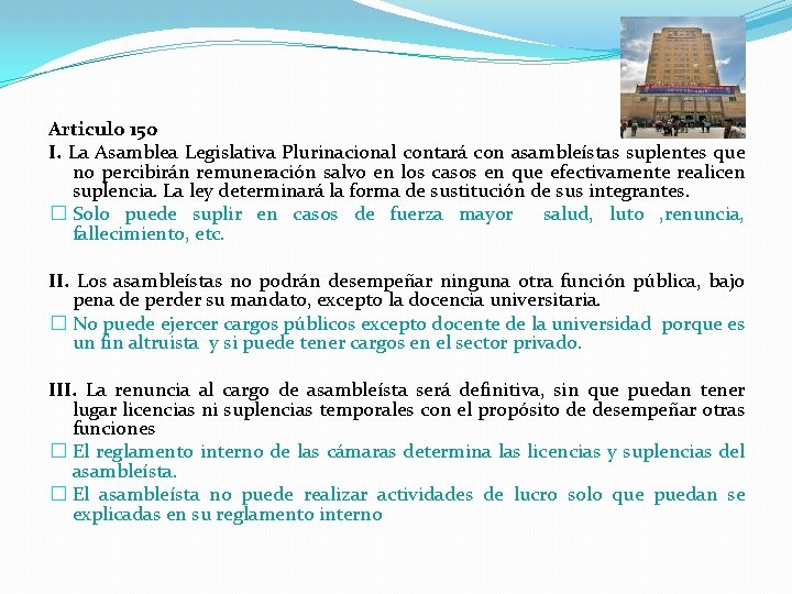 Articulo 150 I. La Asamblea Legislativa Plurinacional contará con asambleístas suplentes que no percibirán