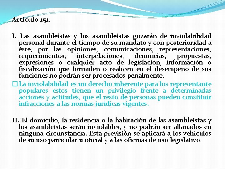 Artículo 151. I. Las asambleístas y los asambleístas gozarán de inviolabilidad personal durante el