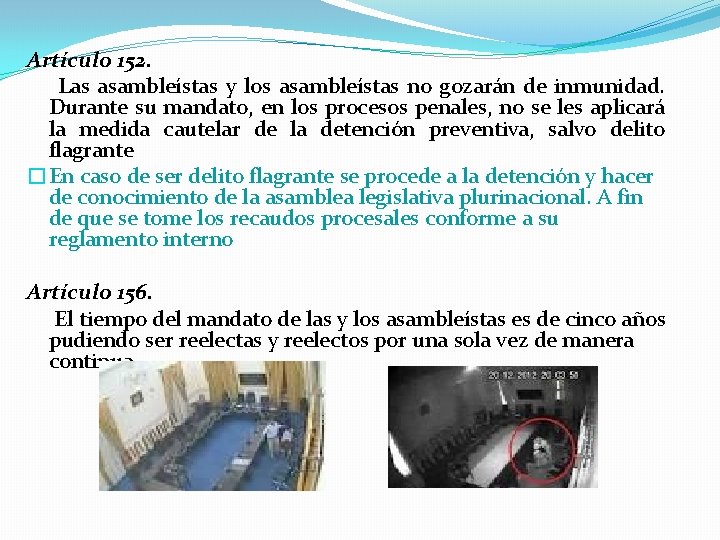 Artículo 152. Las asambleístas y los asambleístas no gozarán de inmunidad. Durante su mandato,
