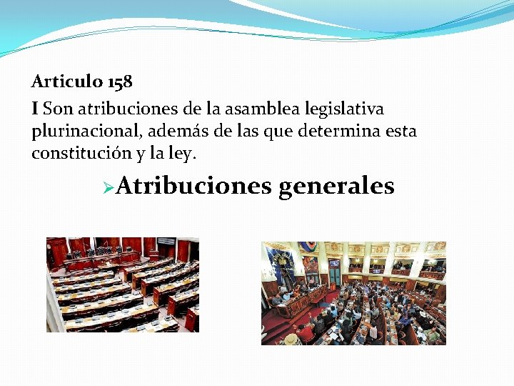 Articulo 158 I Son atribuciones de la asamblea legislativa plurinacional, además de las que