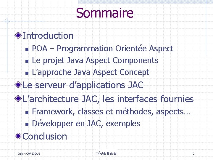 Sommaire Introduction n POA – Programmation Orientée Aspect Le projet Java Aspect Components L’approche Sommaire Introduction n POA – Programmation Orientée Aspect Le projet Java Aspect Components L’approche