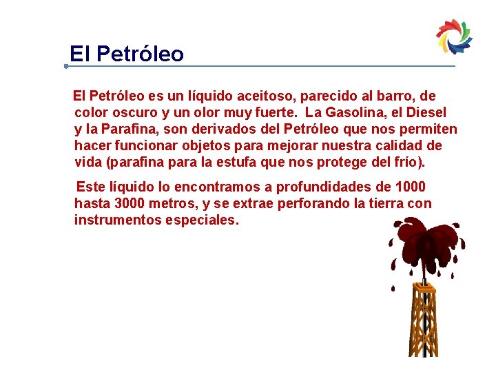 El Petróleo es un líquido aceitoso, parecido al barro, de color oscuro y un