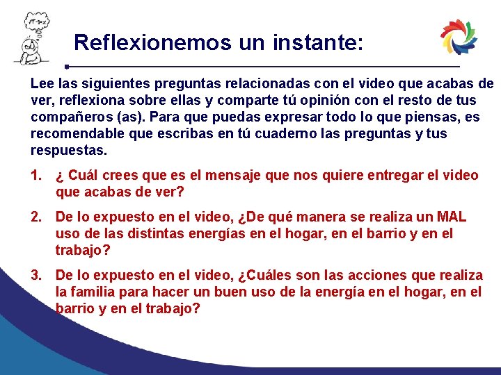 Reflexionemos un instante: Lee las siguientes preguntas relacionadas con el video que acabas de