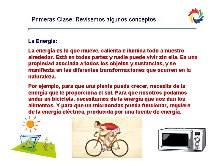 Primeras Clase: Revisemos algunos conceptos… La Energía: La energía es lo que mueve, calienta