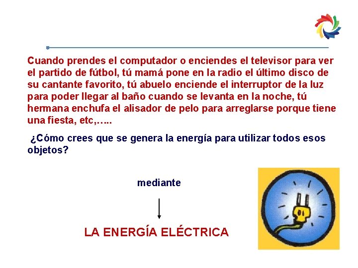 Cuando prendes el computador o enciendes el televisor para ver el partido de fútbol,