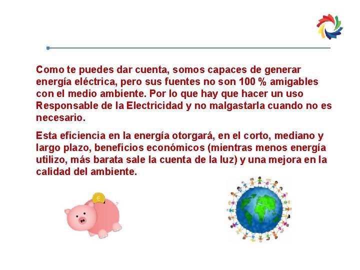 Como te puedes dar cuenta, somos capaces de generar energía eléctrica, pero sus fuentes