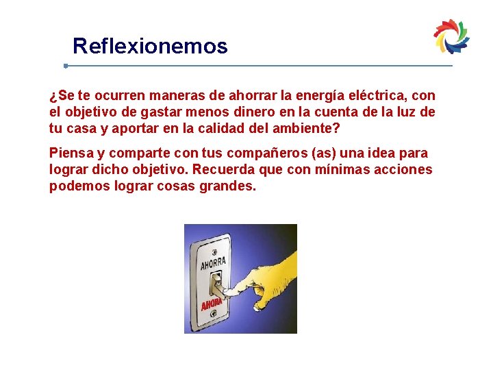 Reflexionemos ¿Se te ocurren maneras de ahorrar la energía eléctrica, con el objetivo de