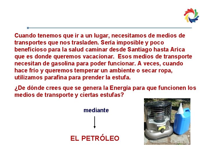 Cuando tenemos que ir a un lugar, necesitamos de medios de transportes que nos