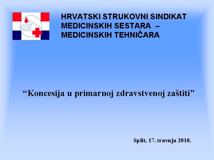 HRVATSKI STRUKOVNI SINDIKAT MEDICINSKIH SESTARA – MEDICINSKIH TEHNIČARA “Koncesija u primarnoj zdravstvenoj zaštiti” Split,