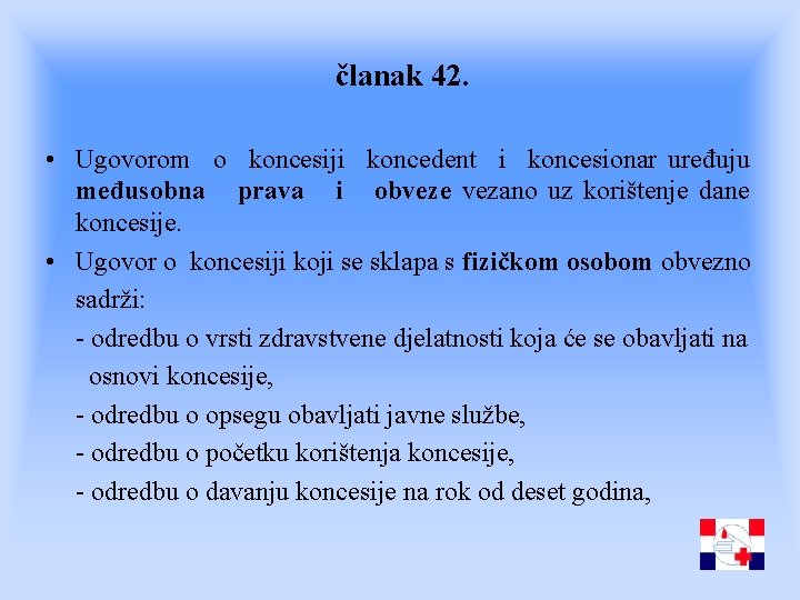 članak 42. • Ugovorom o koncesiji koncedent i koncesionar uređuju međusobna prava i obveze članak 42. • Ugovorom o koncesiji koncedent i koncesionar uređuju međusobna prava i obveze