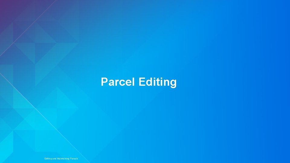 Parcel Editing Esri UC 2014 | Technical Workshop | Editing and Maintaining Parcels 